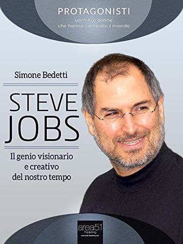 Steve Jobs. Il genio visionario e creativo del nostro tempo